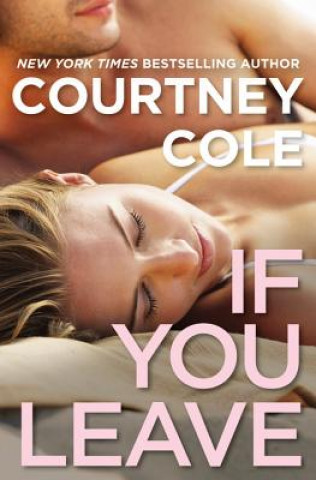 Könyv If You Leave: The Beautifully Broken Series: Book 2 Courtney Cole