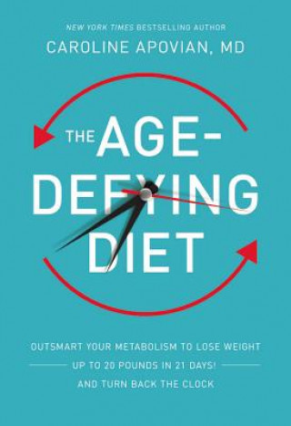 Kniha The Age-Defying Diet: Outsmart Your Metabolism to Lose Weight--Up to 20 Pounds in 21 Days!--And Turn Back the Clock Caroline Apovian