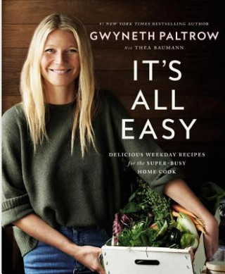 Kniha It's All Easy: Delicious Weekday Recipes for the Super-Busy Home Cook Gwyneth Paltrow