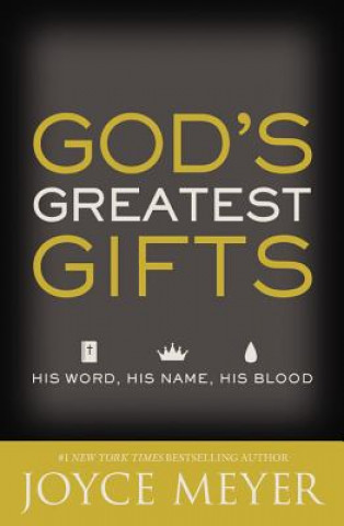 Książka God's Greatest Gifts: His Word, His Name, His Blood Joyce Meyer