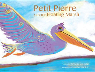 Knjiga Petit Pierre and the Floating Marsh Johnette Downing