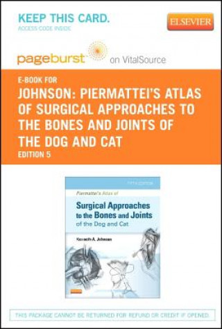 Книга Piermattei's Atlas of Surgical Approaches to the Bones and Joints of the Dog and Cat - Pageburst E-Book on Vitalsource (Retail Access Card) Kenneth A. Johnson