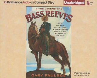 Audio The Legend of Bass Reeves: Being the True and Fictional Account of the Most Valiant Marshal in the West Gary Paulsen