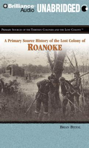 Audio A Primary Source History of the Lost Colony of Roanoke Brian Belval