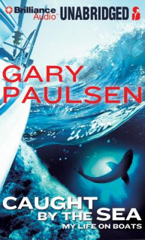 Audio Caught by the Sea: My Life on Boats Gary Paulsen