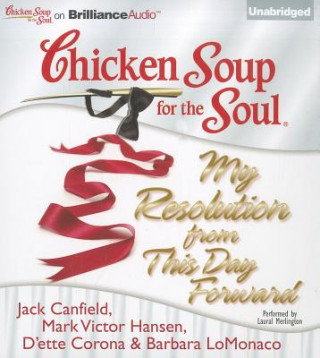 Audio Chicken Soup for the Soul: My Resolution from This Day Forward Jack Canfield