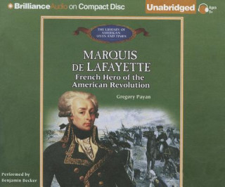 Audio Marquis de Lafayette: French Hero of the American Revolution Gregory Payan