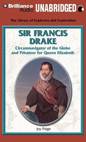 Audio Sir Francis Drake: Circumnavigator of the Globe and Privateer for Queen Elizabeth Joy Paige