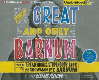 Аудио The Great and Only Barnum: The Tremendous, Stupendous Life of Showman P. T. Barnum Candace Fleming