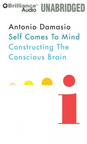 Аудио Self Comes to Mind: Constructing the Conscious Brain Antonio Damasio