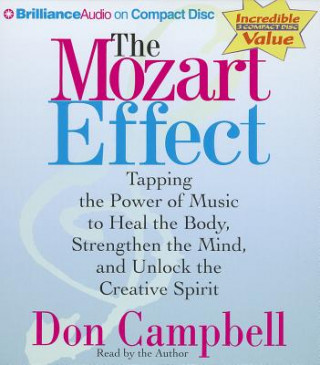 Audio The Mozart Effect: Tapping the Power of Music to Heal the Body, Strengthen the Mind, and Unlock the Creative Spirit Don Campbell
