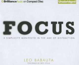 Audio Focus: A Simplicity Manifesto in the Age of Distraction Leo Babauta