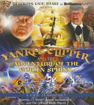 Audio Yankee Clipper and the Adventure of the Golden Sphinx: A Radio Dramatization J. T. Turner