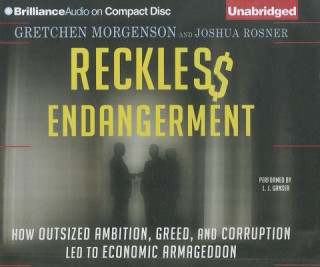 Audio Reckless Endangerment: How Outsized Ambition, Greed, and Corruption Led to Economic Armageddon Gretchen Morgenson