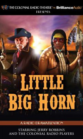 Audio Little Big Horn: A Radio Dramatization Jerry Robbins