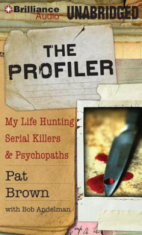 Hanganyagok The Profiler: My Life Hunting Serial Killers & Psychopaths Pat Brown
