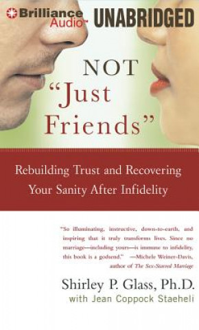 Audio Not "Just Friends": Rebuilding Trust and Recovering Your Sanity After Infidelity Shirley P. Glass