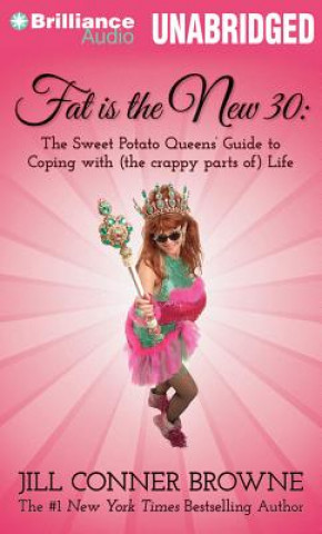 Audio Fat Is the New 30: The Sweet Potato Queens' Guide to Coping with (the Crappy Parts Of) Life Jill Conner Browne