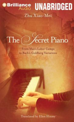 Audio The Secret Piano: From Mao's Labor Camps to Bach's Goldberg Variations Zhu Xiao-Mei
