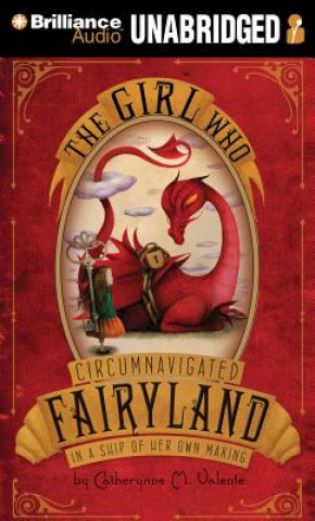 Аудио The Girl Who Circumnavigated Fairyland in a Ship of Her Own Making Catherynne M. Valente