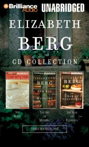 Audio Elizabeth Berg CD Collection: Say When, the Art of Mending, and the Year of Pleasures Elizabeth Berg