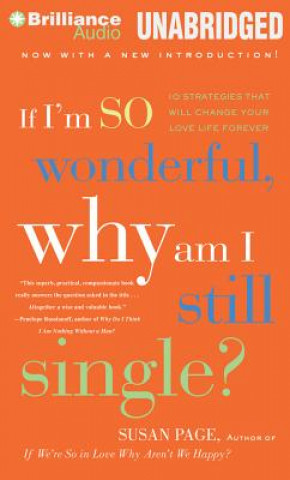 Audio If I'm So Wonderful, Why Am I Still Single?: 10 Strategies That Will Change Your Love Life Forever Susan Page
