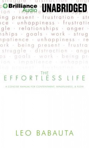 Hanganyagok The Effortless Life: A Concise Manual for Contentment, Mindfulness, & Flow Leo Babauta