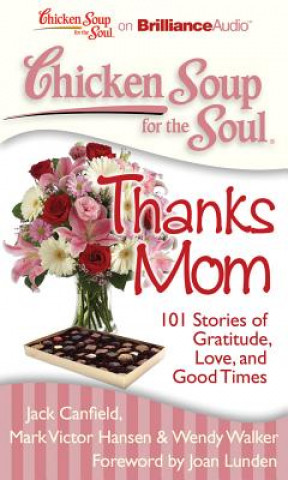 Audio Chicken Soup for the Soul: Thanks Mom: 101 Stories of Gratitude, Love, and Good Times Jack Canfield