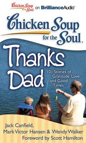 Audio Chicken Soup for the Soul: Thanks Dad: 101 Stories of Gratitude, Love, and Good Times Jack Canfield Mark Victor Hansen and Wen