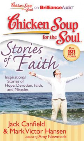 Audio Chicken Soup for the Soul: Stories of Faith: Inspirational Stories of Hope, Devotion, Faith, and Miracles Jack Canfield