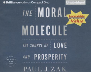 Audio The Moral Molecule: The Source of Love and Prosperity Paul J. Zak