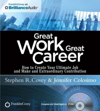 Hanganyagok Great Work, Great Career: How to Create Your Ultimate Job and Make an Extraordinary Contribution Stephen R. Covey