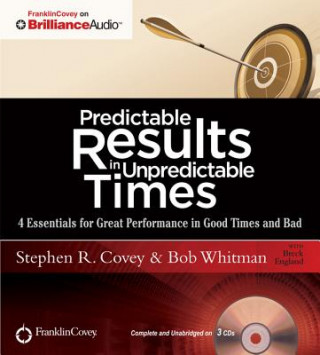 Аудио Predictable Results in Unpredictable Times: 4 Essentials for Great Performance in Good Times and Bad Stephen R. Covey