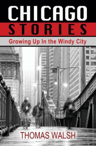 Knjiga Chicago Stories - Growing Up in the Windy City Thomas Walsh