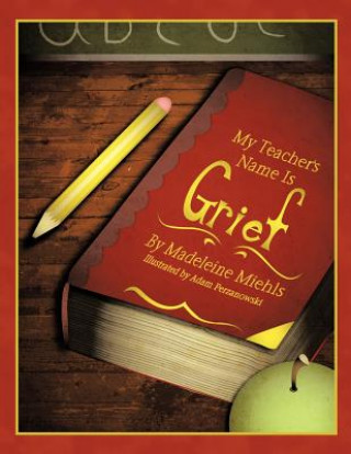 Kniha My Teacher's Name Is Grief Madeleine Miehls