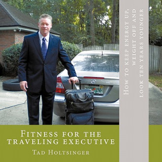 Könyv Fitness for the Traveling Executive Tad Holtsinger