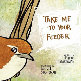 Kniha Take Me To Your Feeder L. Eugene Startzman