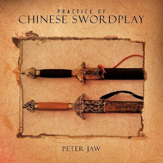 Kniha Practice of Chinese Swordplay Peter Jaw