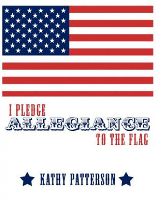 Kniha I Pledge Allegiance to the Flag Kathy Patterson