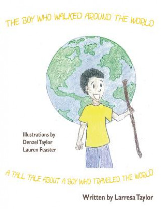 Könyv Boy Who Walked Around the World Larresa Taylor