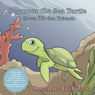 Knjiga Seymour the Sea Turtle Saves His Sea Friends Susanne Haltigan