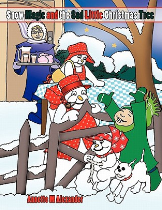 Knjiga Snow Magic and the Sad Little Christmas Tree Annette M. Alexander