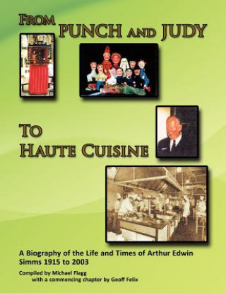 Kniha From Punch and Judy to Haute Cuisine - a Biography of the Life and Times of Arthur Edwin Simms 1915 to 2003 Michael Flagg