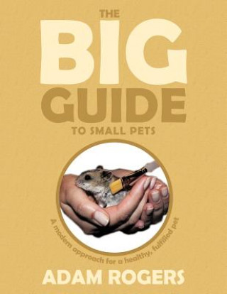 Kniha Big Guide to Small Pets Adam Rogers
