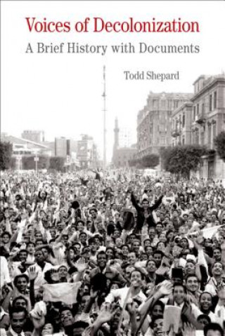 Carte Voices of Decolonization: A Brief History with Documents Todd Shepard
