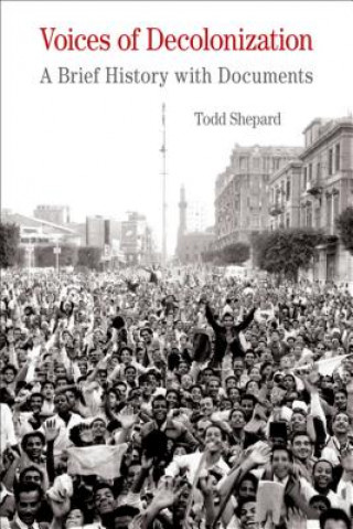 Kniha Voices of Decolonization: A Brief History with Documents Todd Shepard