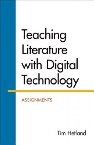 Carte Teaching Literature with Digital Technology: Assignments Tim Hetland