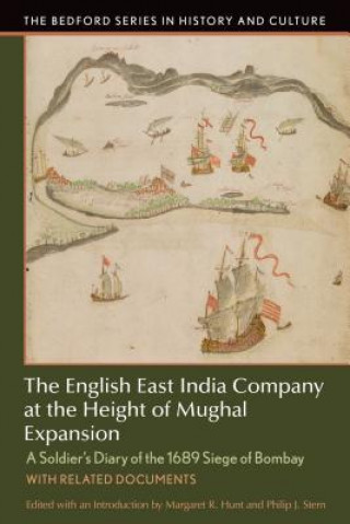 Kniha The English East India Company at the Height of Mughal Expansion: A Soldier's Diary of the 1689 Siege of Bombay, with Related Documents Margaret Hunt