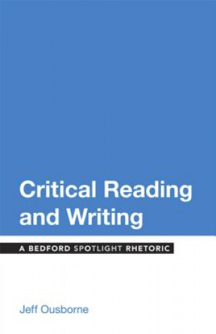 Carte Critical Reading and Writing: A Bedford Spotlight Rhetoric Jeff Ousborne