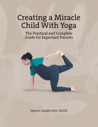 Livre Creating a Miracle Child with Yoga Veena S. Gandhi M. D. Facog